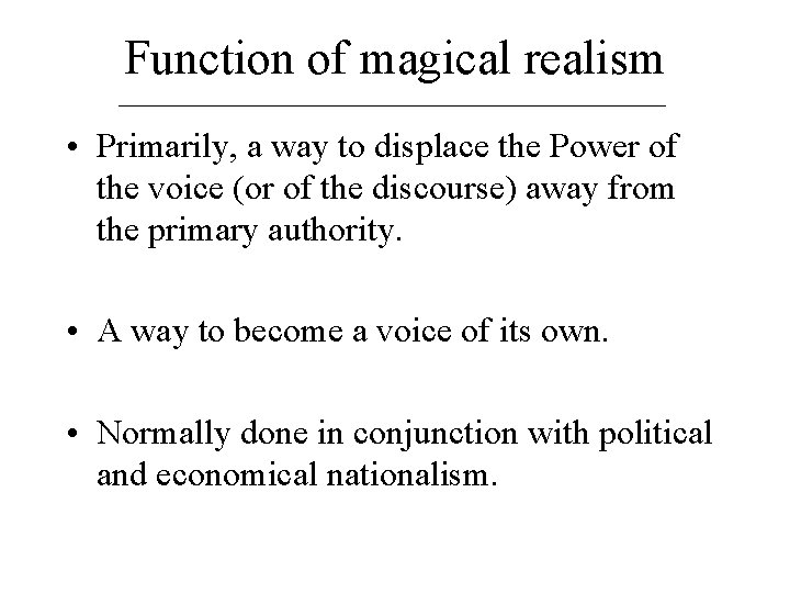 Function of magical realism • Primarily, a way to displace the Power of the