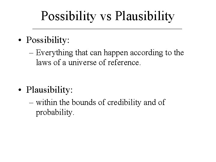 Possibility vs Plausibility • Possibility: – Everything that can happen according to the laws