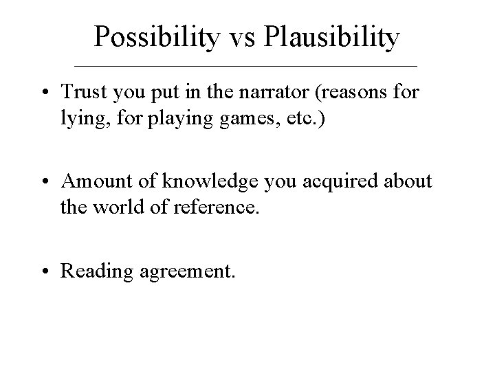 Possibility vs Plausibility • Trust you put in the narrator (reasons for lying, for
