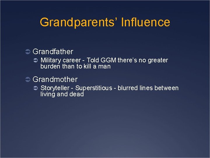 Grandparents’ Influence Ü Grandfather Ü Military career - Told GGM there’s no greater burden