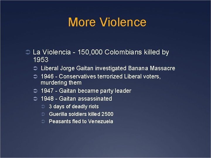 More Violence Ü La Violencia - 150, 000 Colombians killed by 1953 Ü Liberal