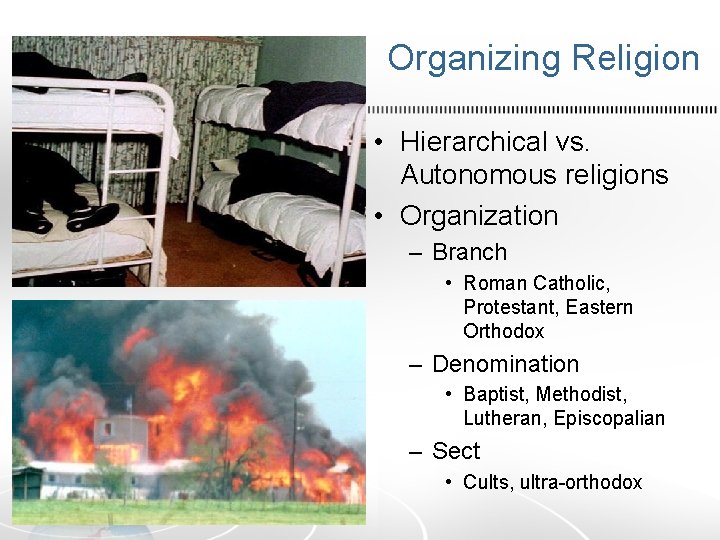 Organizing Religion • Hierarchical vs. Autonomous religions • Organization – Branch • Roman Catholic,