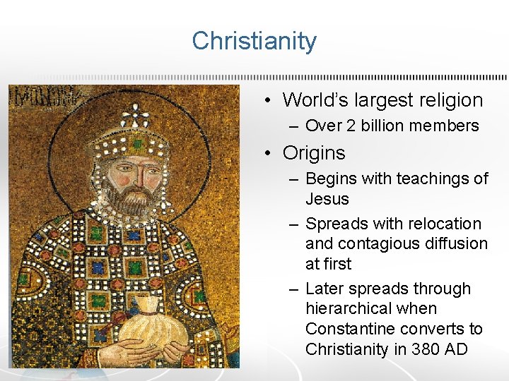 Christianity • World’s largest religion – Over 2 billion members • Origins – Begins