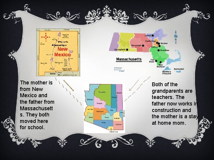 The mother is from New Mexico and the father from Massachusett s. They both