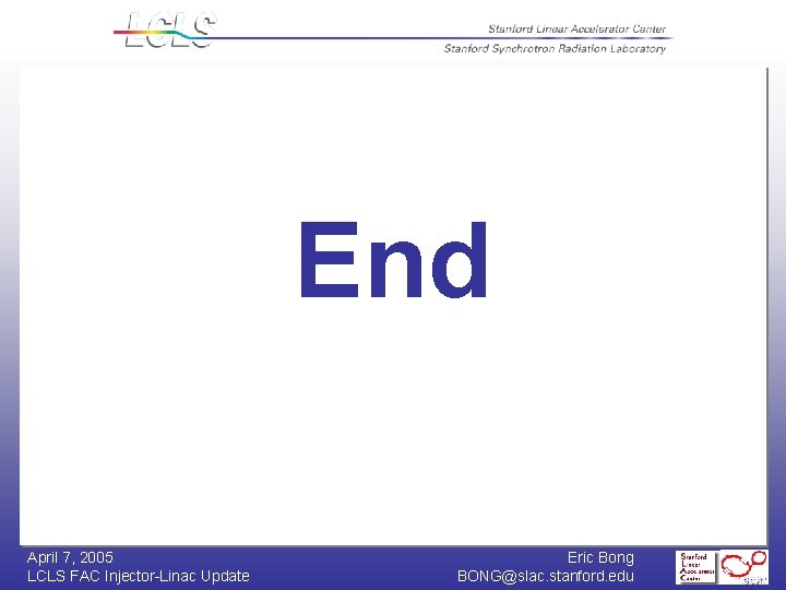 End April 7, 2005 LCLS FAC Injector-Linac Update Eric Bong BONG@slac. stanford. edu 
