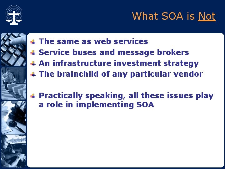 What SOA is Not The same as web services Service buses and message brokers