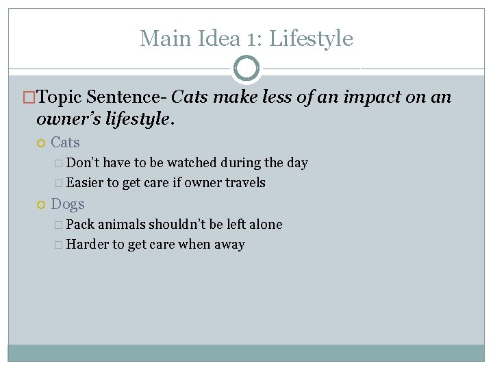 Main Idea 1: Lifestyle �Topic Sentence- Cats make less of an impact on an