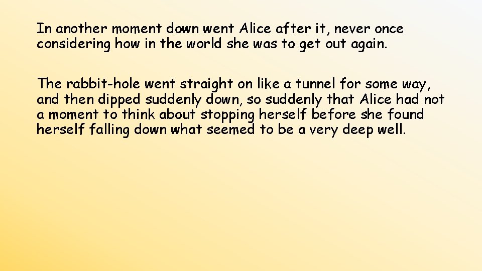 In another moment down went Alice after it, never once considering how in the
