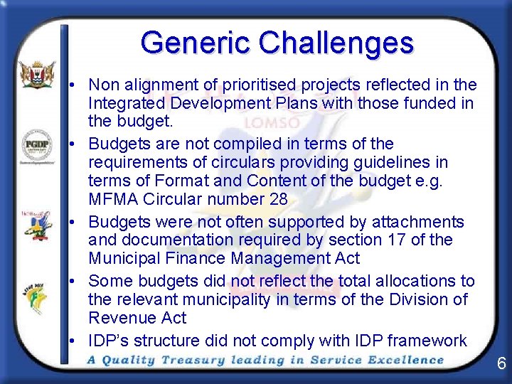 Generic Challenges • Non alignment of prioritised projects reflected in the Integrated Development Plans