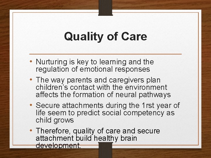Quality of Care • Nurturing is key to learning and the regulation of emotional