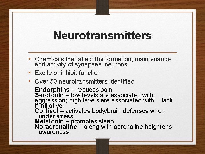 Neurotransmitters • Chemicals that affect the formation, maintenance and activity of synapses, neurons •