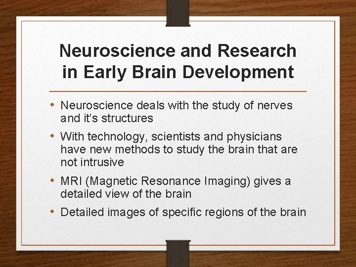 Neuroscience and Research in Early Brain Development • Neuroscience deals with the study of