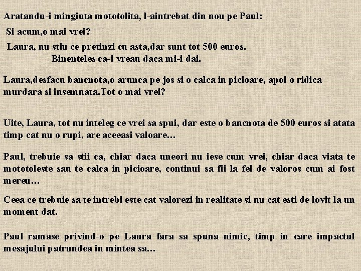 Aratandu-i mingiuta mototolita, l-aintrebat din nou pe Paul: Si acum, o mai vrei? Laura,