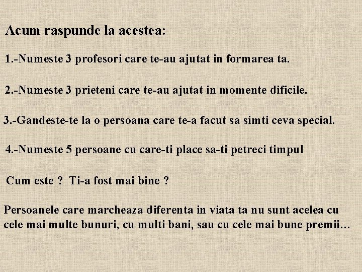 Acum raspunde la acestea: 1. -Numeste 3 profesori care te-au ajutat in formarea ta.