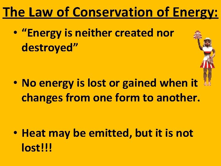 The Law of Conservation of Energy: • “Energy is neither created nor destroyed” •