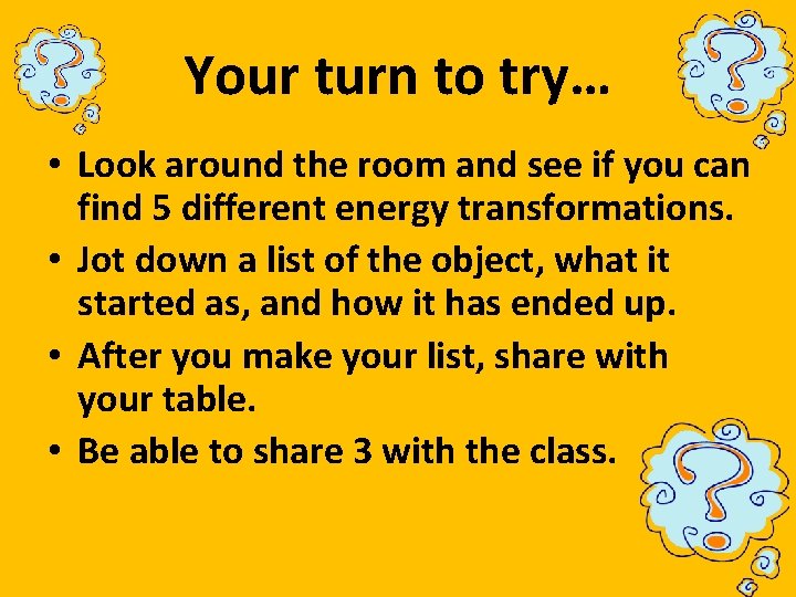 Your turn to try… • Look around the room and see if you can