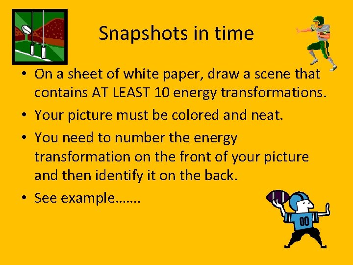 Snapshots in time • On a sheet of white paper, draw a scene that