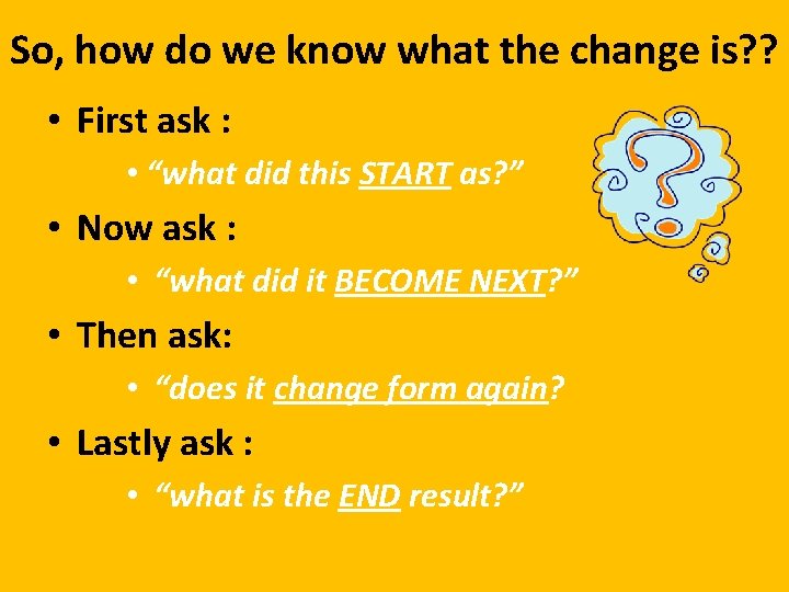 So, how do we know what the change is? ? • First ask :