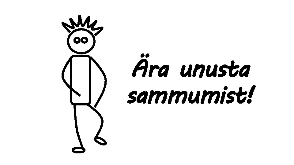 Ära unusta sammumist! 