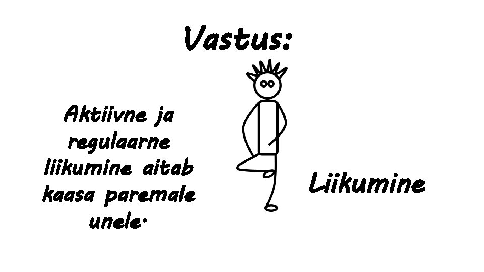 Vastus: Aktiivne ja regulaarne liikumine aitab kaasa paremale unele. Liikumine 