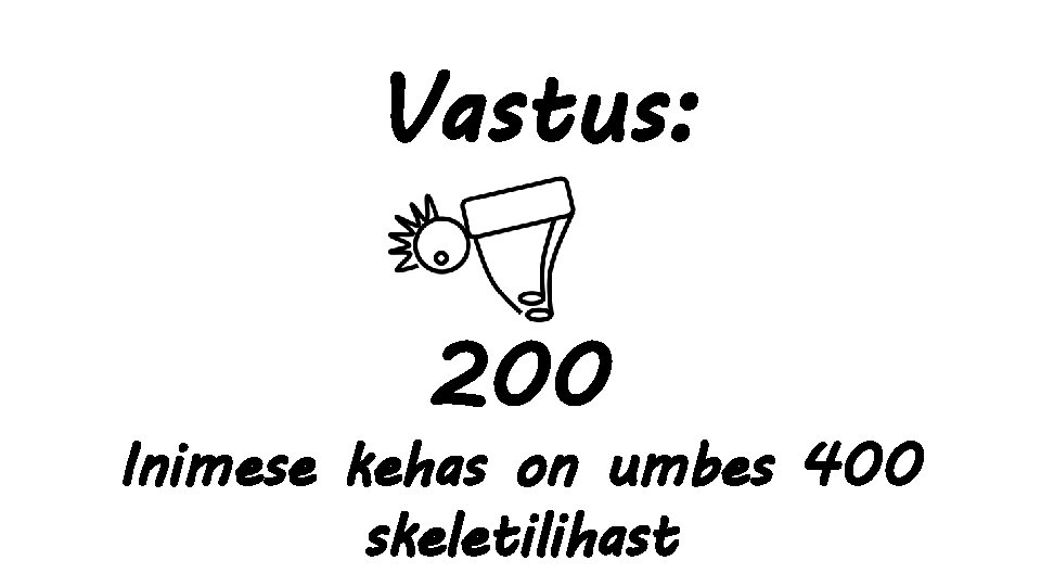 Vastus: 200 Inimese kehas on umbes 400 skeletilihast 