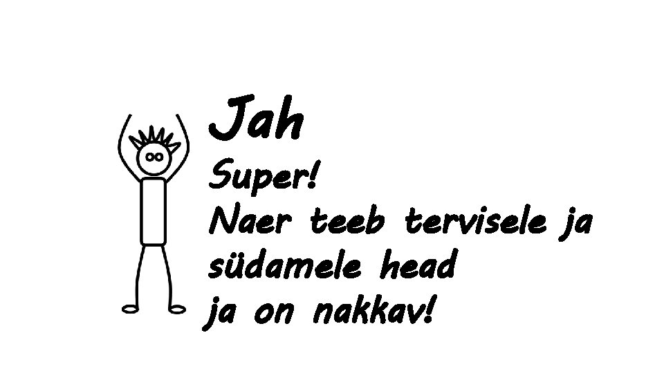 Jah Super! Naer teeb tervisele ja südamele head ja on nakkav! 