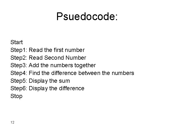 Psuedocode: Start Step 1: Read the first number Step 2: Read Second Number Step Psuedocode: Start Step 1: Read the first number Step 2: Read Second Number Step