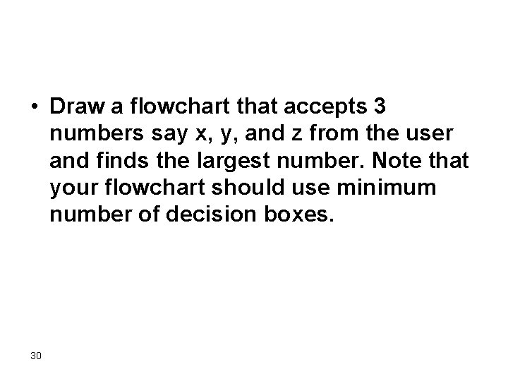 • Draw a flowchart that accepts 3 numbers say x, y, and z • Draw a flowchart that accepts 3 numbers say x, y, and z