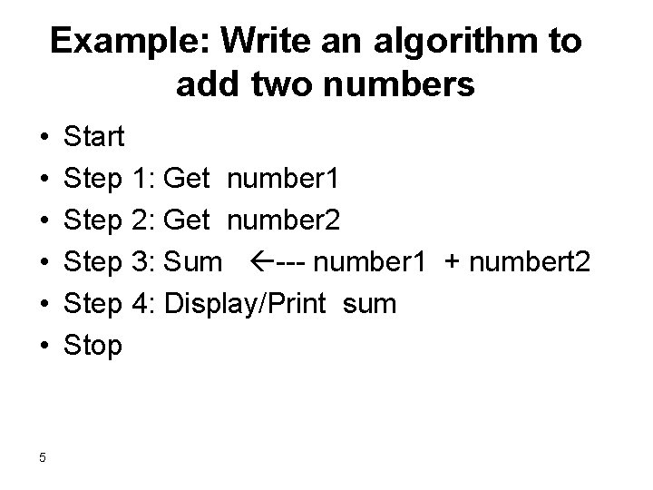 Example: Write an algorithm to add two numbers • • • 5 Start Step Example: Write an algorithm to add two numbers • • • 5 Start Step
