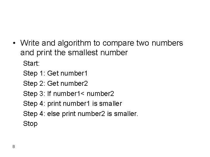 • Write and algorithm to compare two numbers and print the smallest number • Write and algorithm to compare two numbers and print the smallest number