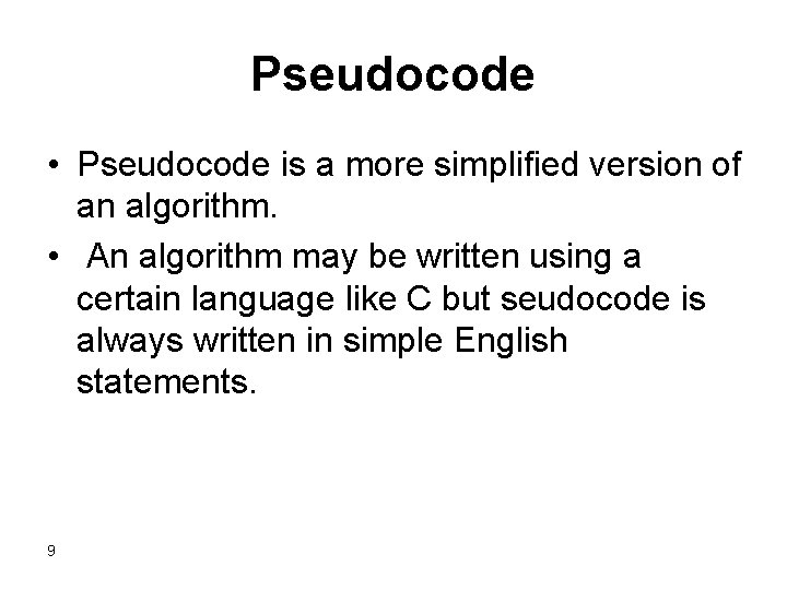 Pseudocode • Pseudocode is a more simplified version of an algorithm. • An algorithm Pseudocode • Pseudocode is a more simplified version of an algorithm. • An algorithm