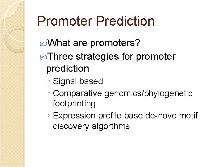 Promoter Prediction What are promoters? Three strategies for promoter prediction ◦ Signal based ◦