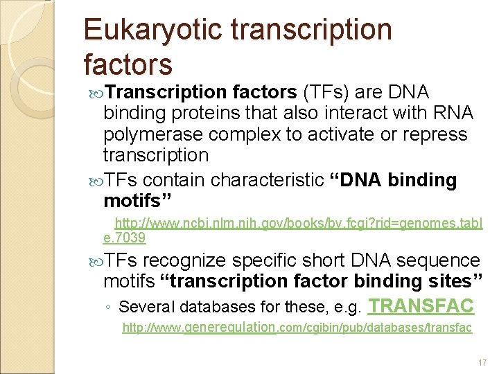 Eukaryotic transcription factors Transcription factors (TFs) are DNA binding proteins that also interact with