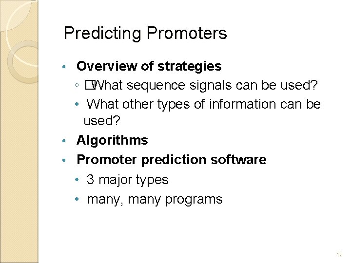 Predicting Promoters Overview of strategies ◦ �What sequence signals can be used? • What