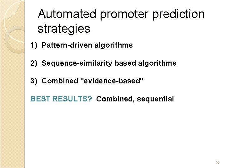 Automated promoter prediction strategies 1) Pattern-driven algorithms 2) Sequence-similarity based algorithms 3) Combined "evidence-based"