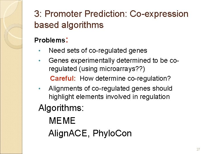 3: Promoter Prediction: Co-expression based algorithms Problems: • • • Need sets of co-regulated