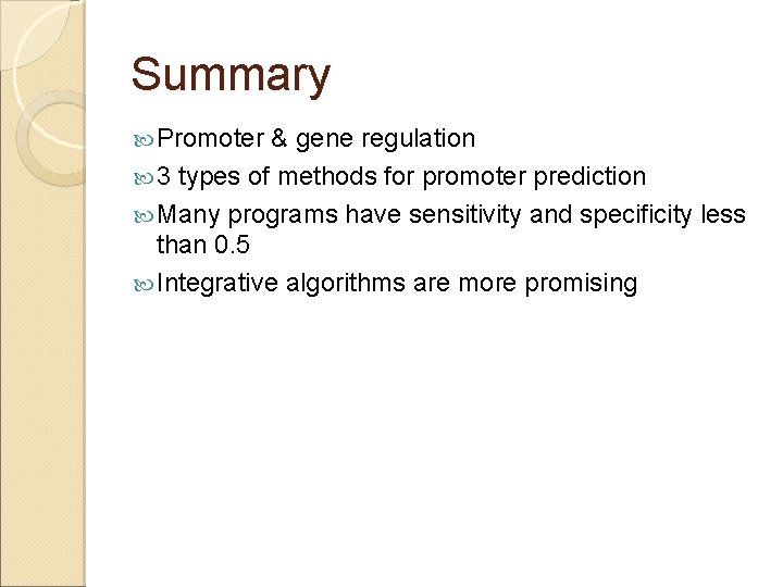 Summary Promoter & gene regulation 3 types of methods for promoter prediction Many programs