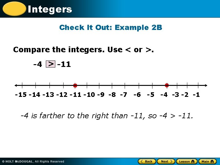 Integers Check It Out: Example 2 B Compare the integers. Use < or >.