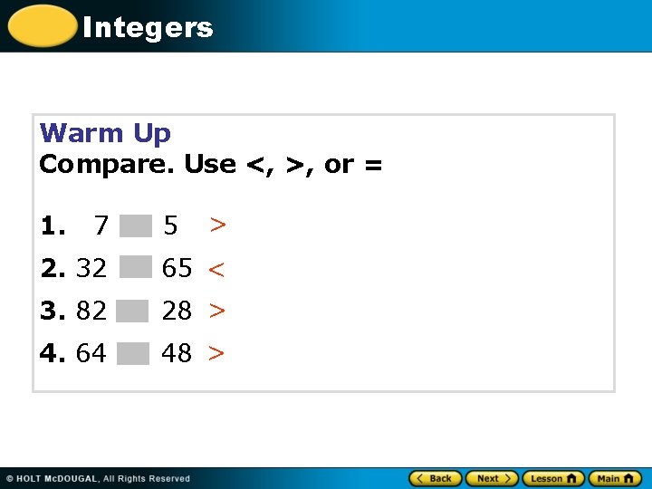 Integers Warm Up Compare. Use <, >, or = 1. 7 5 > 2.