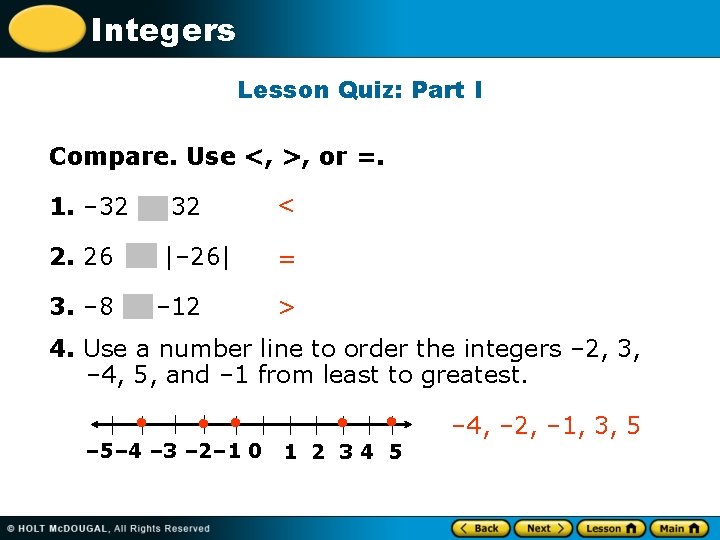 Integers Lesson Quiz: Part I Compare. Use <, >, or =. 1. – 32