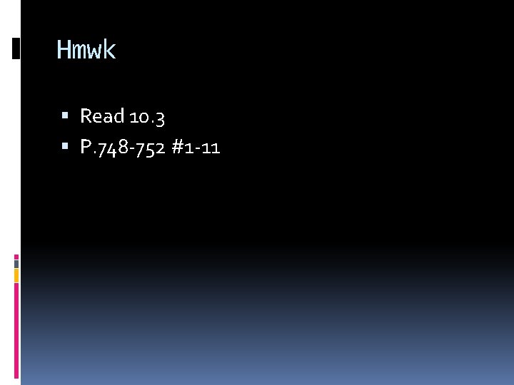 Hmwk Read 10. 3 P. 748 -752 #1 -11 