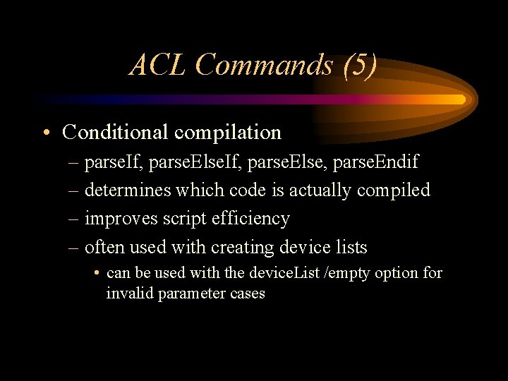 ACL Commands (5) • Conditional compilation – parse. If, parse. Else, parse. Endif – ACL Commands (5) • Conditional compilation – parse. If, parse. Else, parse. Endif –