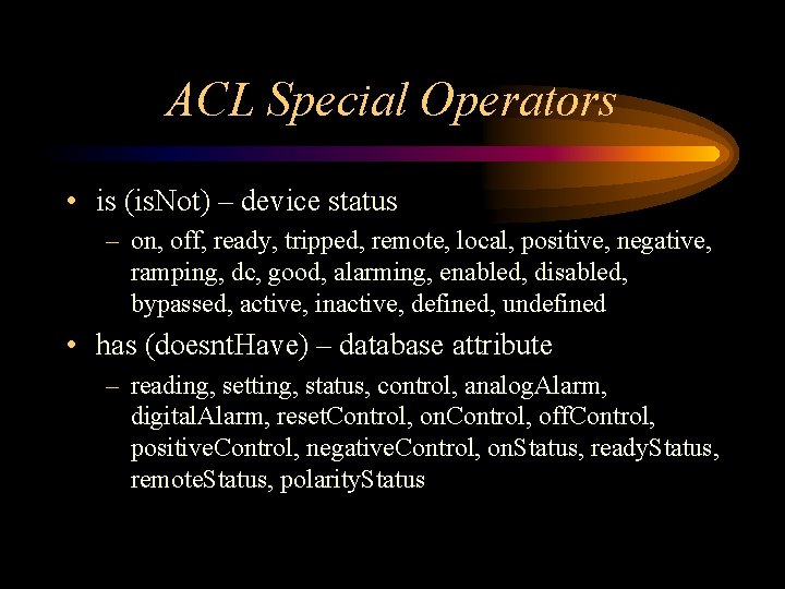 ACL Special Operators • is (is. Not) – device status – on, off, ready, ACL Special Operators • is (is. Not) – device status – on, off, ready,
