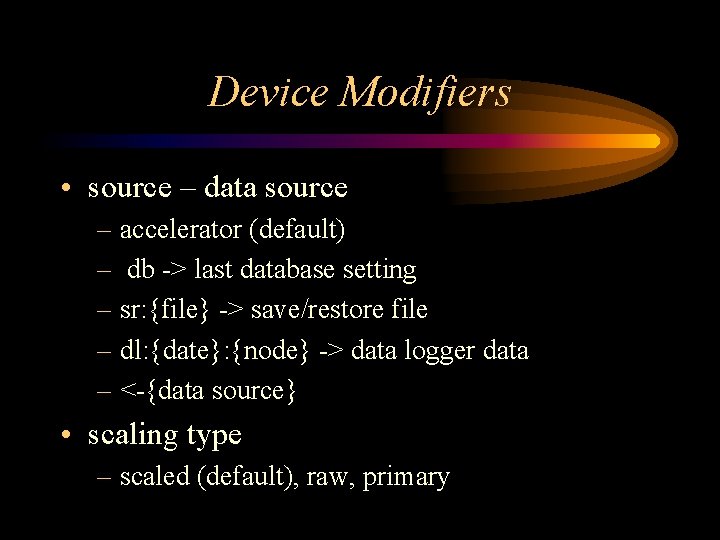 Device Modifiers • source – data source – accelerator (default) – db -> last Device Modifiers • source – data source – accelerator (default) – db -> last