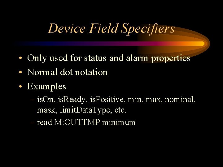 Device Field Specifiers • Only used for status and alarm properties • Normal dot Device Field Specifiers • Only used for status and alarm properties • Normal dot