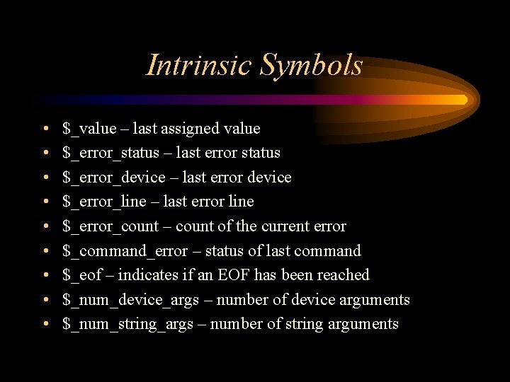 Intrinsic Symbols • • • $_value – last assigned value $_error_status – last error Intrinsic Symbols • • • $_value – last assigned value $_error_status – last error