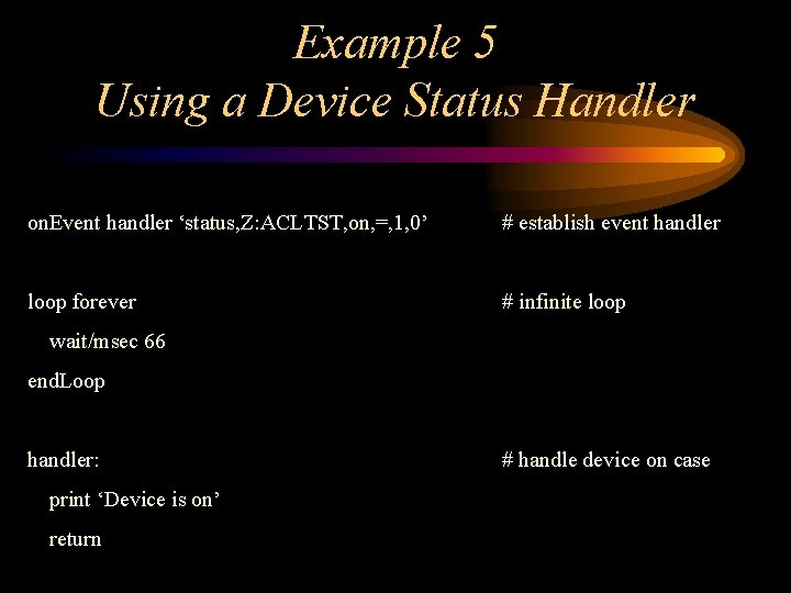 Example 5 Using a Device Status Handler on. Event handler ‘status, Z: ACLTST, on, Example 5 Using a Device Status Handler on. Event handler ‘status, Z: ACLTST, on,