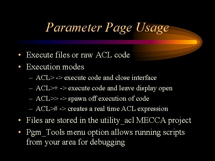 Parameter Page Usage • Execute files or raw ACL code • Execution modes – Parameter Page Usage • Execute files or raw ACL code • Execution modes –