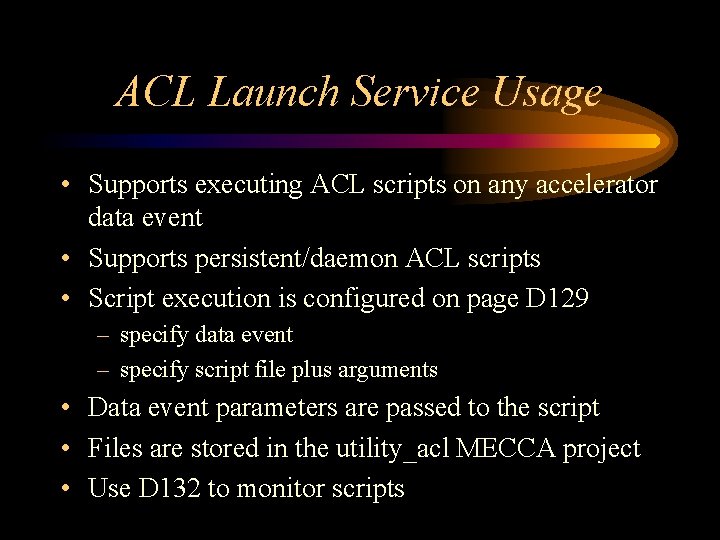 ACL Launch Service Usage • Supports executing ACL scripts on any accelerator data event ACL Launch Service Usage • Supports executing ACL scripts on any accelerator data event