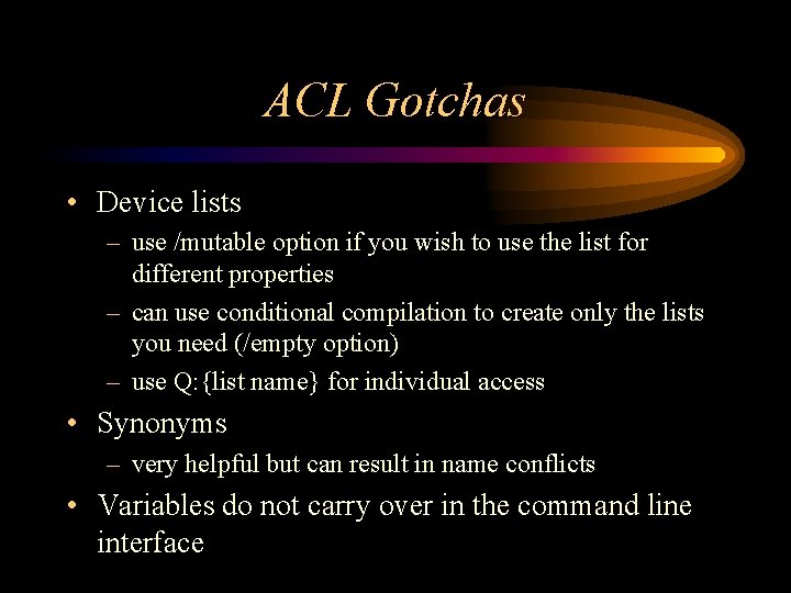ACL Gotchas • Device lists – use /mutable option if you wish to use ACL Gotchas • Device lists – use /mutable option if you wish to use